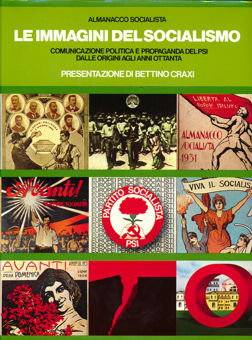Le immagini del socialismo : comunicazione politica e propaganda del PSI : dalle origini agli anni ottanta