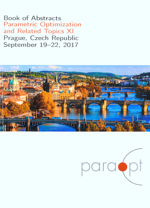 Parametric Optimization and Related Topics XI : Prague, Czech Republic, September 19-22, 2017 Michal Červinka, Václav Kratochvíl