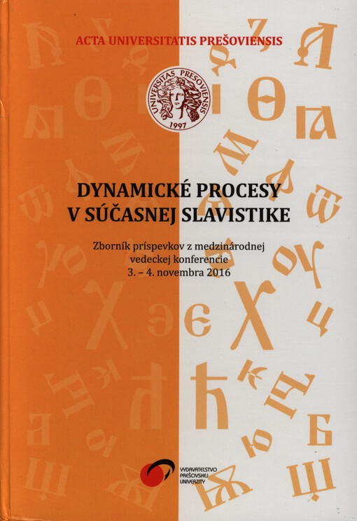 Dynamické procesy v súčasnej slavistike : zborník príspevkov z medzinárodnej vedeckej koferencie 3.-4. novembra 2016 : pri príležitosti 80. nadodenín Vasil'a Jabura a 20.výročia založenia lektorátu bulharského jazyka na PU