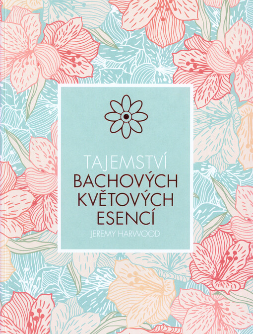 Tajemství Bachových květových esencí