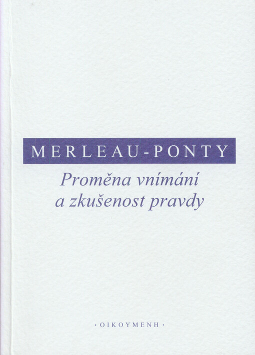 Proměna vnímání a zkušenost pravdy : podklady ke kandidatuře na College de France
