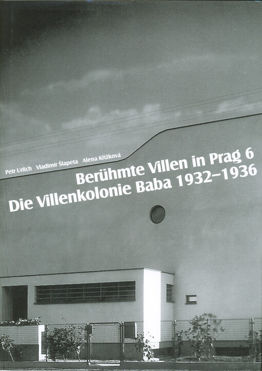 Berühmte Villen in Prag 6 ; die Villenkolonie Baba 1932-1936