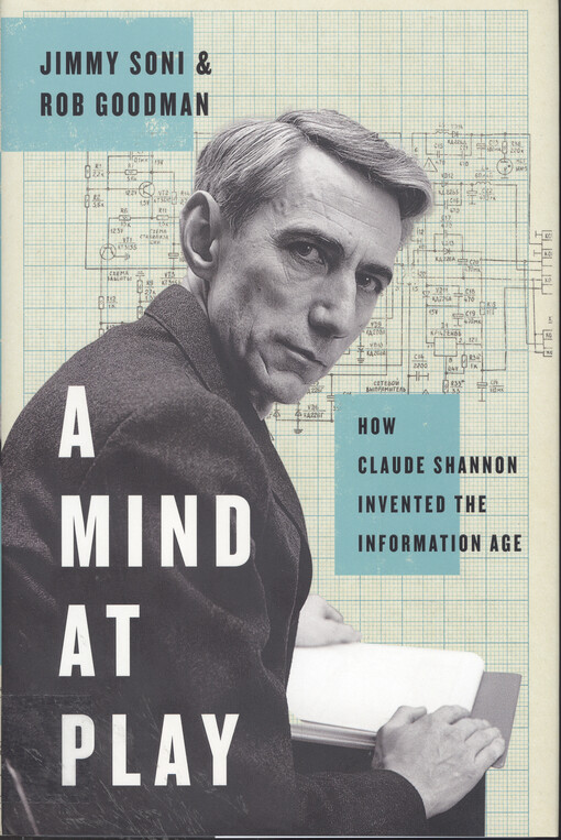 Mind at play: how Claude Shannon invented the information age