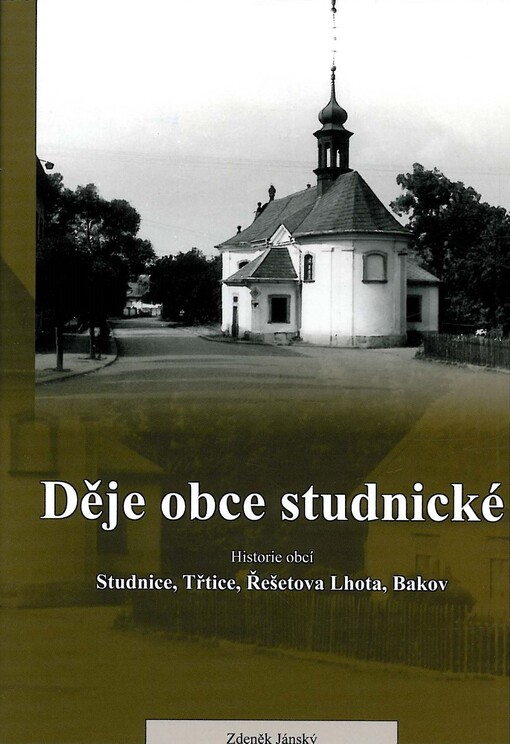Děje obce studenické : historie obcí Studnice, Třtice, Řešetova Lhota, Bakov