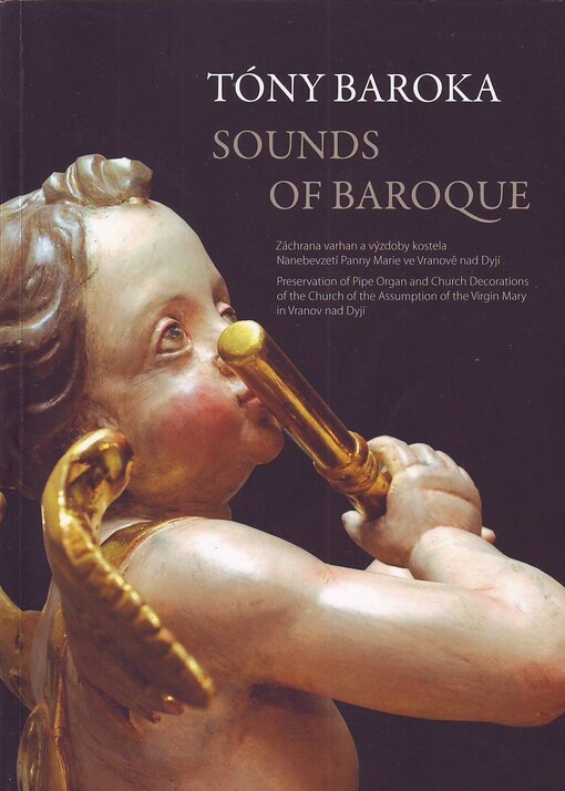 Tóny baroka : záchrana varhan a výzdoby kostela Nanebevzetí Panny Marie ve Vranově nad Dyjí = Sounds of baroque : preservation of pipe organ nad church decorations of the Church of the Assumption of the Virgin Mary in Vranov nad Dyjí