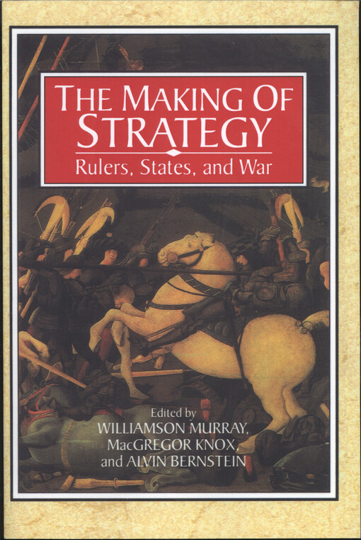 The making of strategy : rulers, states, and war