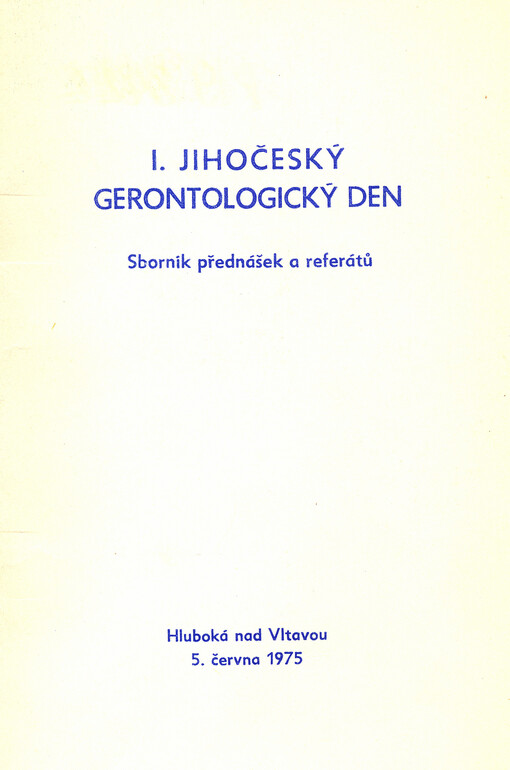 1. Jihočeský gerontologický den : sborník přednášek a referátů