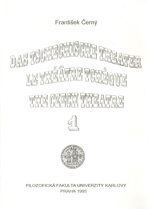 Das tschechische Theater : ausgewählte Studien = Le théâtre tchèque : travaux choisis = The Czech theatre : the selected studies