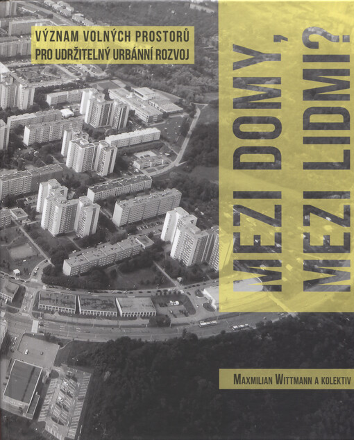 Mezi domy, mezi lidmi? : význam volných prostorů pro udržitelný urbánní rozvoj