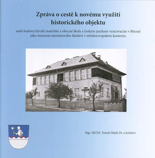 Zpráva o cestě k novému využití historického objektu, aneb, Budova bývalé mateřské a obecné školy s českým jazykem vyučovacím v Březně jako muzeum menšinového školství v středoevropském kontextu