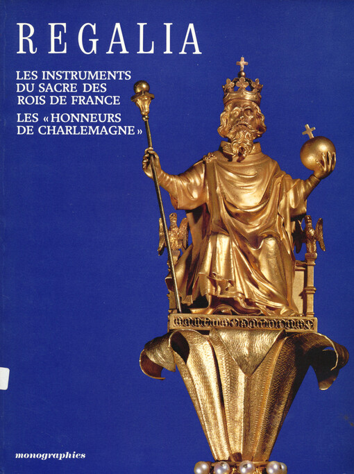 Regalia : les instruments du sacre des rois de France : les 