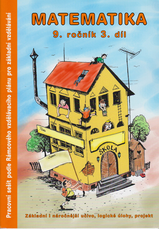 Matematika 9. ročník : základní i náročnější učivo, logické úlohy, projekt. 3. díl