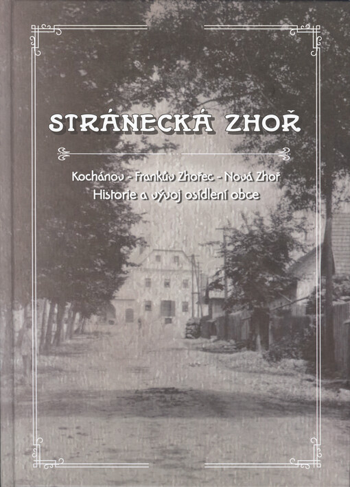 Stránecká Zhoř a osady Kochánov, Nová Zhoř a Frankův Zhořec : historie a vývoj osídlení obce