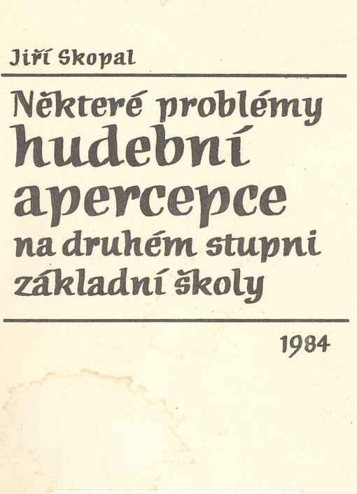 Některé problémy hudební apercepce na druhém stupni základní školy :určeno posl. pedagog. fakult a věd. pracovníkům