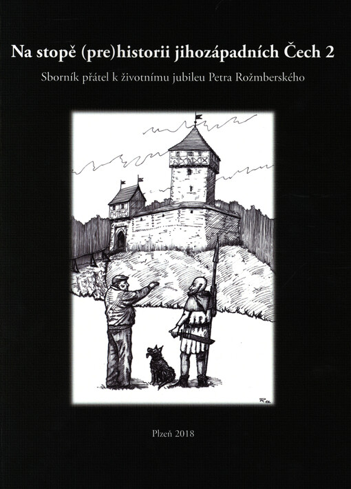 Na stopě (pre)historii jihozápadních Čech 2 : sborník přátel k životnímu jubileu Petra Rožmberského