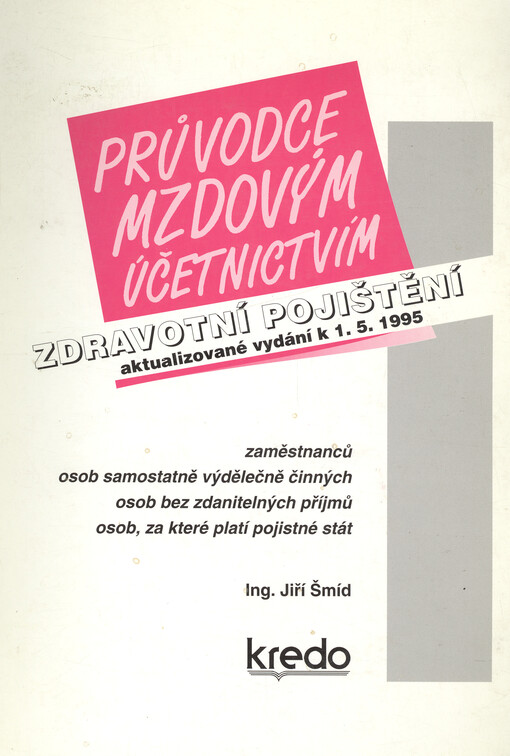 Zdravotní pojištění : zaměstnanců, osob samostatně výdělečně činných, osob bez zdanitelných příjmů, osob, za které platí pojistné stát : aktualizované vydání k 1.5.1995