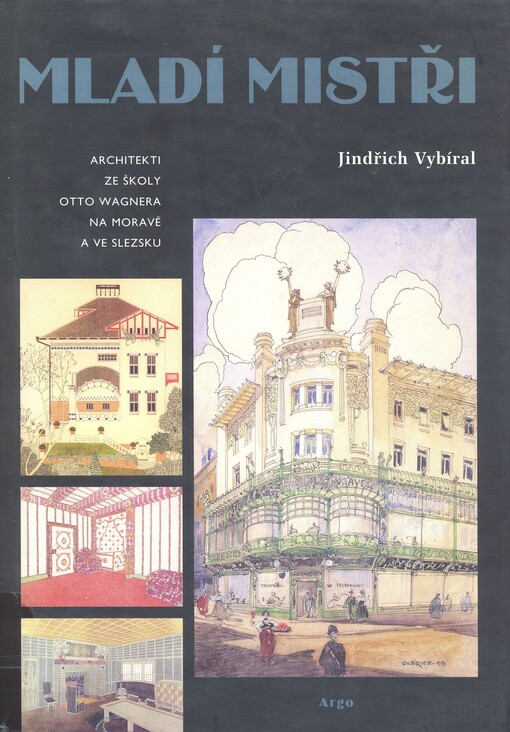 Mladí mistři: architekti ze školy Otto Wagnera na Moravě a ve Slezsku