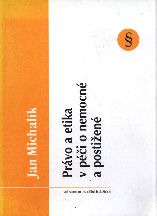 Právo a etika v péči o nemocné a postižené :(nad zákonem o sociálních službách)