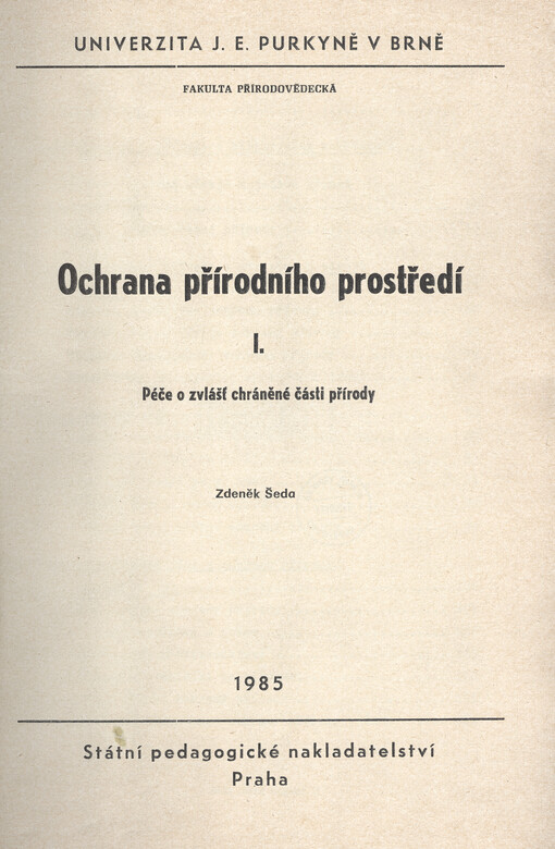 Ochrana přírodního prostředí :určeno pro posl. fak. přírodověd.[Díl] 1,Péče o zvlášť chráněné části přírody