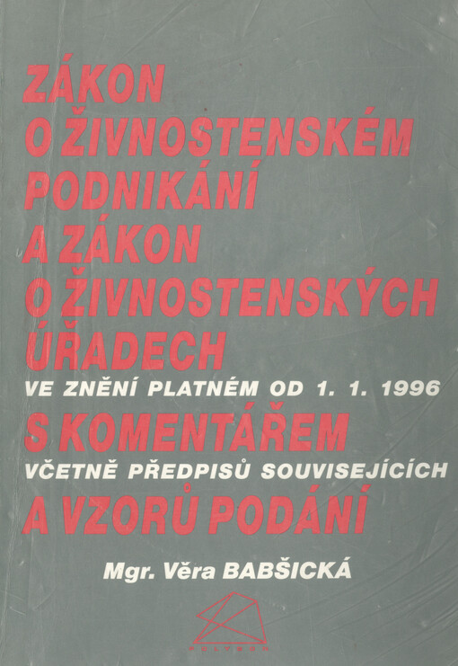 Zákon o živnostenském podnikání a zákon o živnostenských úřadech ve znění platném od 1.1.1996 s komentářem včetně předpisů souvisejících a vzorů podání