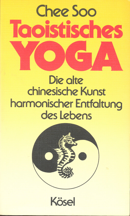 Taoistisches Yoga : die alte chinesische Kunst harmonischer Entfaltung des Lebens