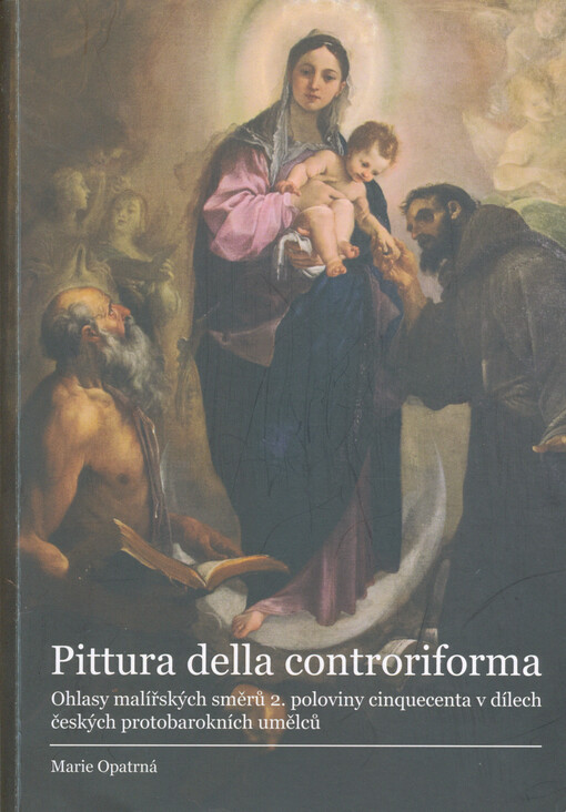Pittura della controriforma : ohlasy malířských směrů 2. poloviny cinquecenta v dílech českých protobarokních umělců