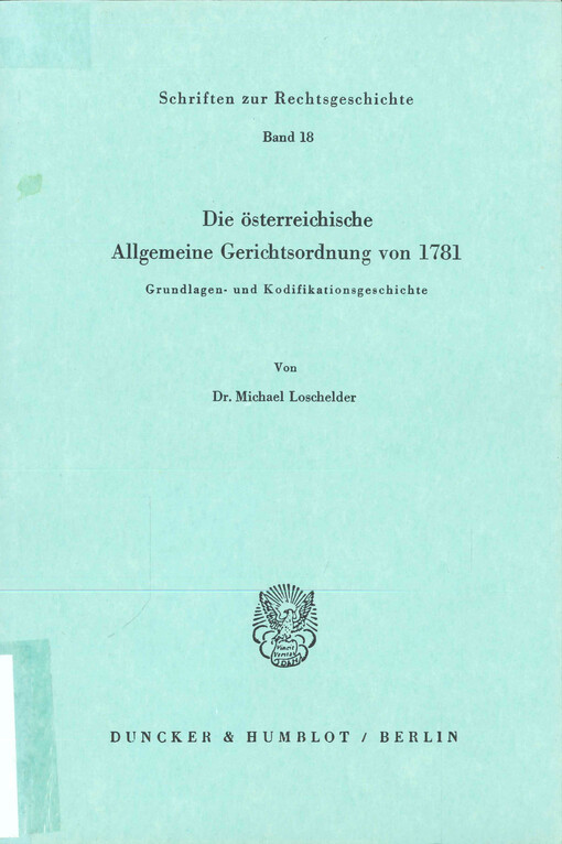 Die österreichische Allgemeine Gerichtsordnung von 1781 :Grundlagen- und Kodifikationsgeschichte