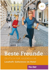 Beste Freunde : Deutsch für Jugendliche : A1. Leseheft: Geheimnis im Hotel  (odkaz v elektronickém katalogu)