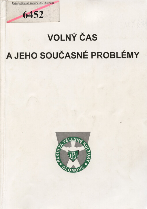 Volný čas a jeho současné problémy : sborník příspěvků přednesených na vědeckém symposiu v Olomouci, ve dnech 20. a 21. května 2002