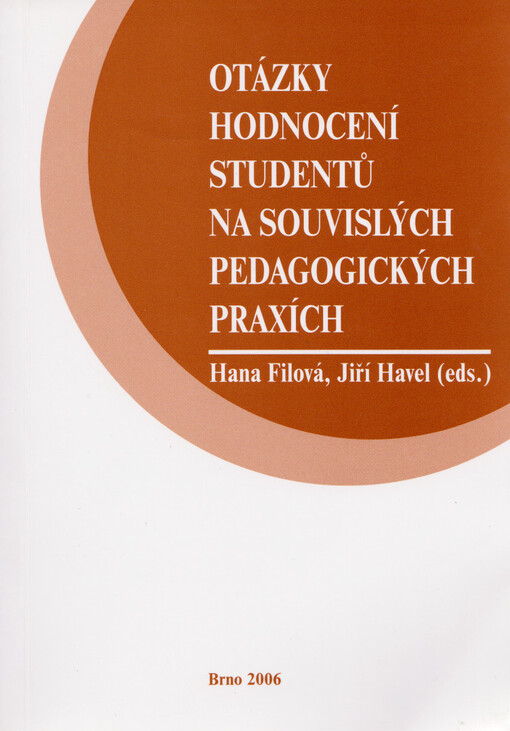 Otázky hodnocení studentů na souvislých pedagogických praxích : sborník z mezinárodního pracovního semináře, který se konal dne 29. listopadu 2006 na Pedagogické fakultě MU v Brně