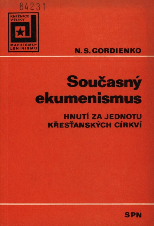 Současný ekumenismus :hnutí za jednotu křesťanských církví : stud. příručka pro učitele, aspiranty a posl. oboru filozofie, občanské nauky a pro výuku věd. ateismu na vys. školách