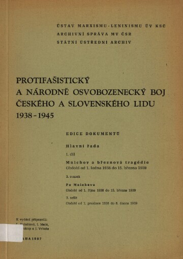 Protifašistický a národně osvobozenecký boj českého a slovenského lidu 1938-1945.Díl 1., sv. 3., seš. 3.,Mnichov a březnová tragédie (období od. 1. ledna 1938 do 15. března 1939) : Po Mnichovu (období od 1. října 1938 do15. března 1939) : Období od 1. prosince do 8. února 1939