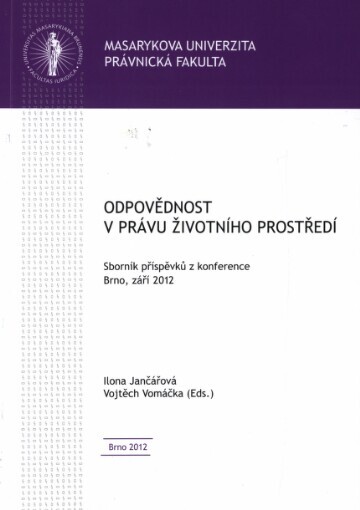 Odpovědnost v právu životního prostředí :sborník příspěvků z konference : Brno, září 2012