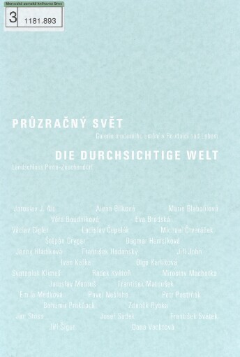 Průzračný svět :Galerie moderního umění v Roudnici nad Labem, únor - březen 2007 = Die durchsichtige Welt : Landschloss Pirna-Zuschendorf, September 2007