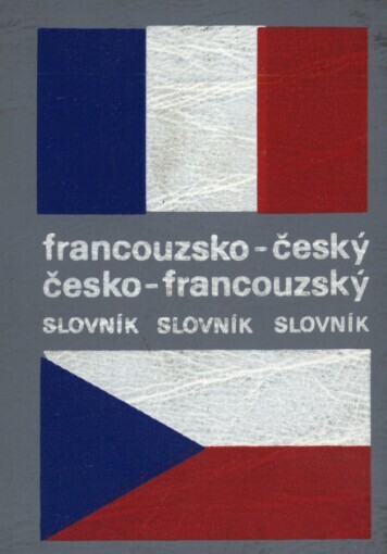 Francouzsko-český, česko-francouzský slovník =: Dictionnaire français-tchèque, tchèque-français