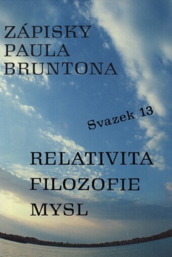 Zápisky Paula Bruntona, Sv. 13, Relativita, filozofie, mysl