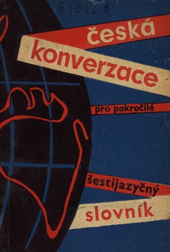 Česká konverzace :Příručka čes. konverzace pro pokročilé stud. s šestijazyčným slovníkem