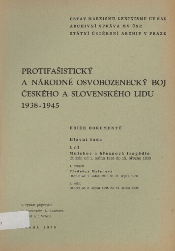 Protifašistický a národně osvobozenecký boj českého a slovenského lidu 1938-1945.1. díl.Mnichov a březnová tragédie : období od 1. ledna 1938 do 15. března 1939.