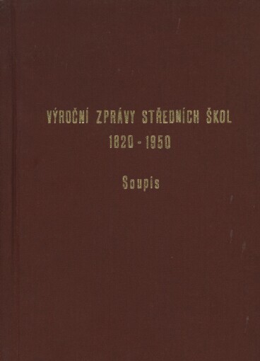 Výroční zprávy středních škol 1820-1950 :soupis