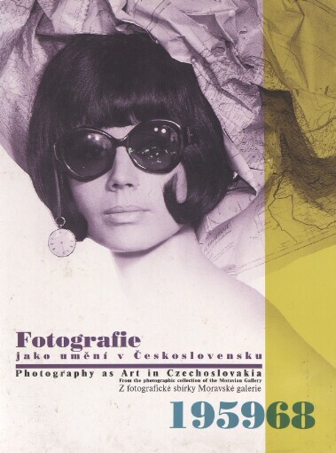 Fotografie jako umění v Československu 1959-1968: z fotografické sbírky Moravské galerie : katalog výstavy : Moravská galerie v Brně, Místodržitelský palác 14.6.-30.9.2001
