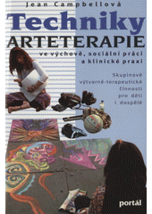 Techniky arteterapie ve výchově, sociální práci a klinické praxi : skupinové výtvarně-terapeutické činnosti pro děti i dospělé  (odkaz v elektronickém katalogu)