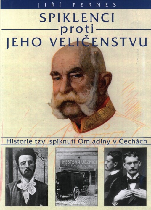 Spiklenci proti jeho veličenstvu: historie tzv. spiknutí Omladiny v Čechách