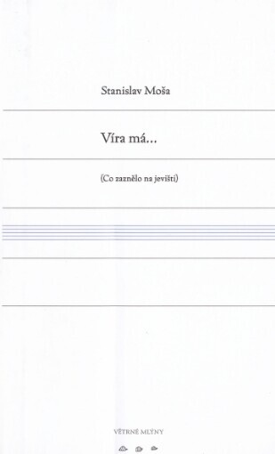 Víra má--: (co zaznělo na jevišti)