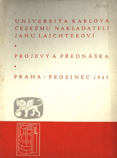 Universita Karlova českému nakladateli Janu Laichterovi :Projevy a přednáška : Praha, prosinec 1945