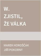 W. zjistil, že válka je v něm