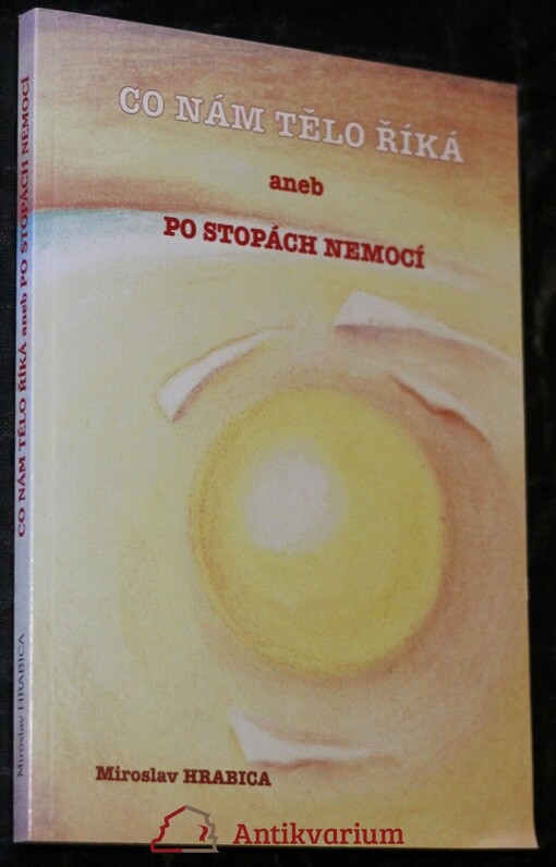 Co nám tělo říká, aneb, Po stopách nemocí, Vyd. 1.