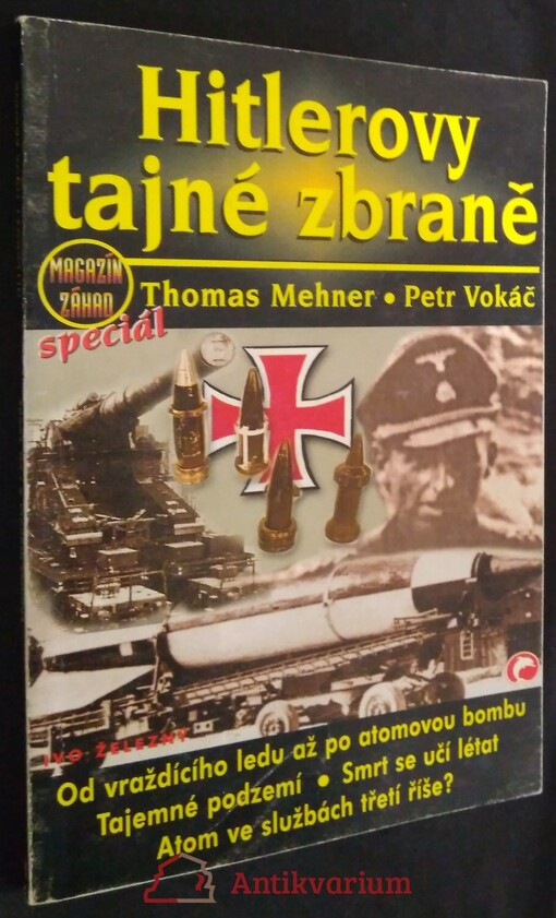 Hitlerovy tajné zbraně : od smrtícího ledu a zvuku až po atomovou bombu, tajemné podzemí, smrt se učí létat, atom ve službách třetí říše