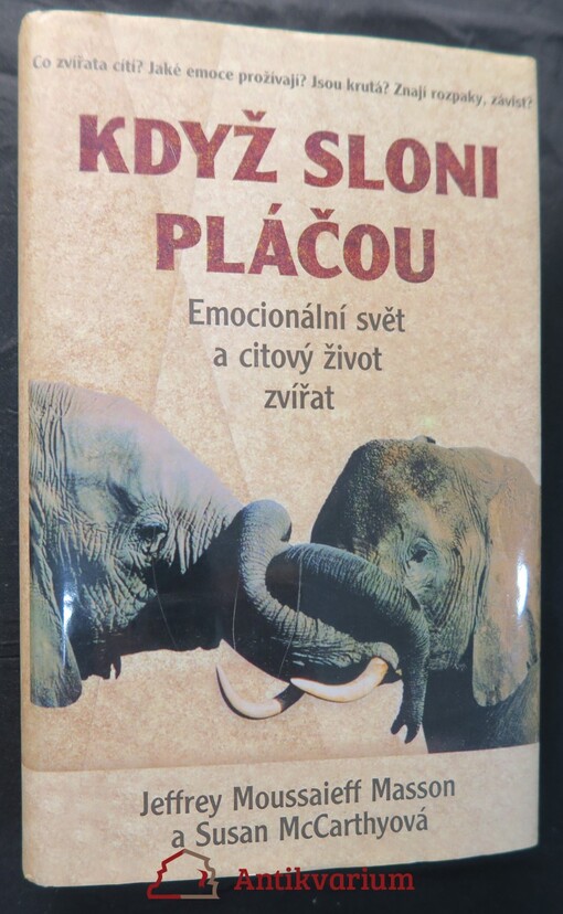 Když sloni pláčou : emocionální svět a citový život zvířat.