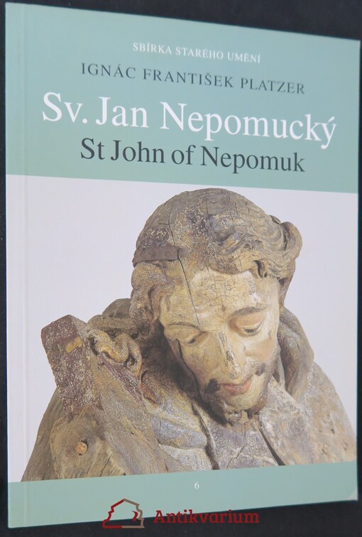 Ignác František Platzer (1717-1787), Sv. Jan Nepomucký :dar Rainera Kreissla Národní galerii v Praze = Ignác František Platzer, St John of Nepomuk : a donation by Rainer Kreissl to the National Gallery in Prague : [Praha, 14. duben - 11. červenec 1999