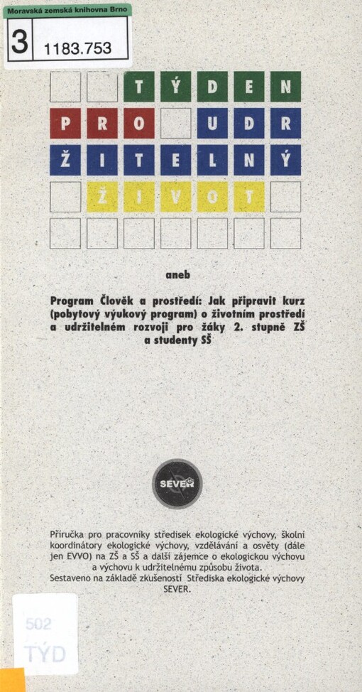 Týden pro udržitelný život, aneb, Program Člověk a prostředí: jak připravit kurz (pobytový výukový program) o životním prostředí a udržitelném rozvoji pro žáky 2. stupně ZŠ a studenty SŠ